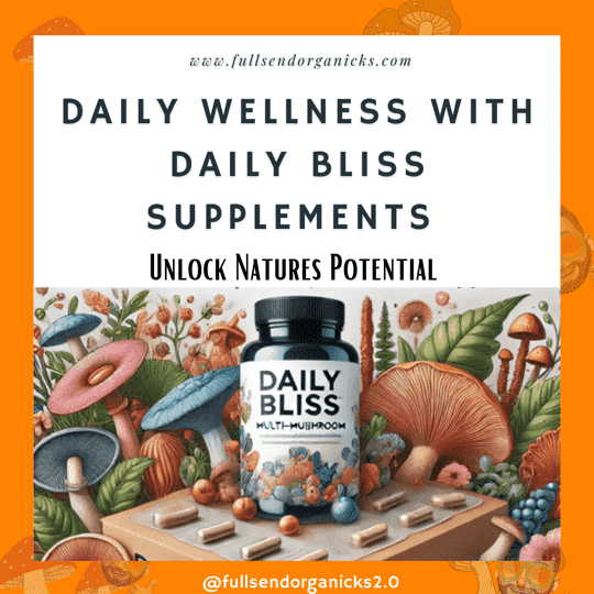 Daily Bliss, Mushroom Supplements – Nature’s Potential