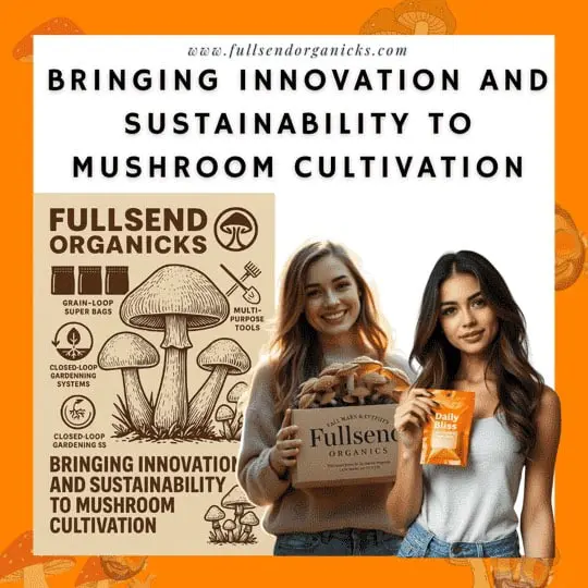 Fullsend Organicks: Bringing Innovation and Sustainability to Mushroom Cultivation