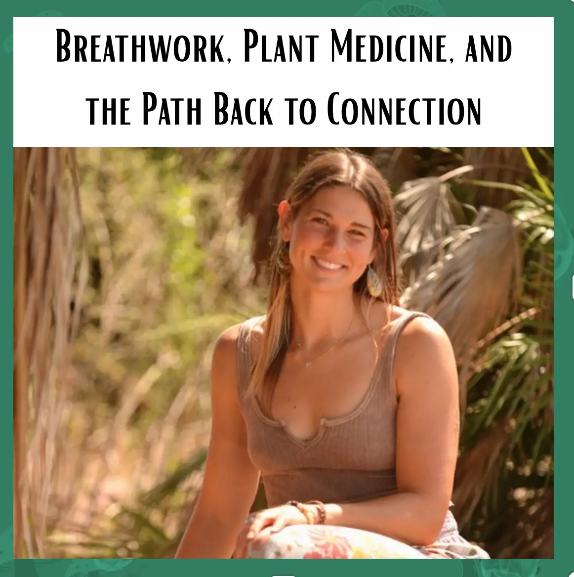 Breathwork, Plant Medicine, and the Path Back to Connection